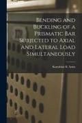 Produktbild: Bending and Buckling of a Prismatic Bar Subjected to Axial and Lateral Load Simultaneously