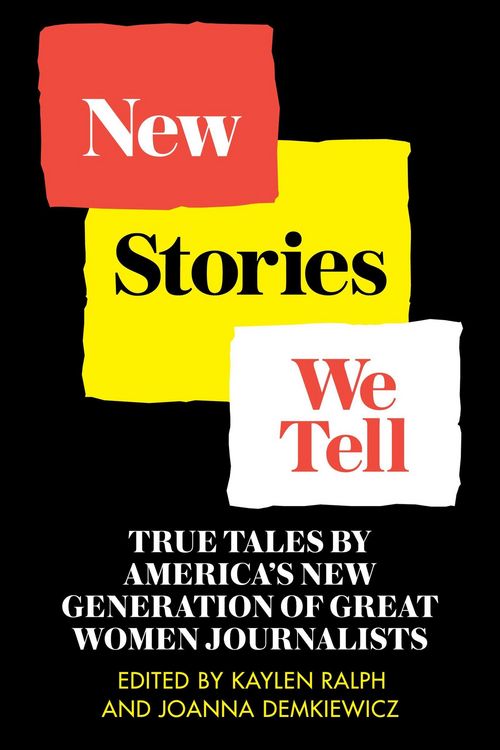 Produktbild: New Stories We Tell: True Tales By America's New Generation of Great Women Journalists