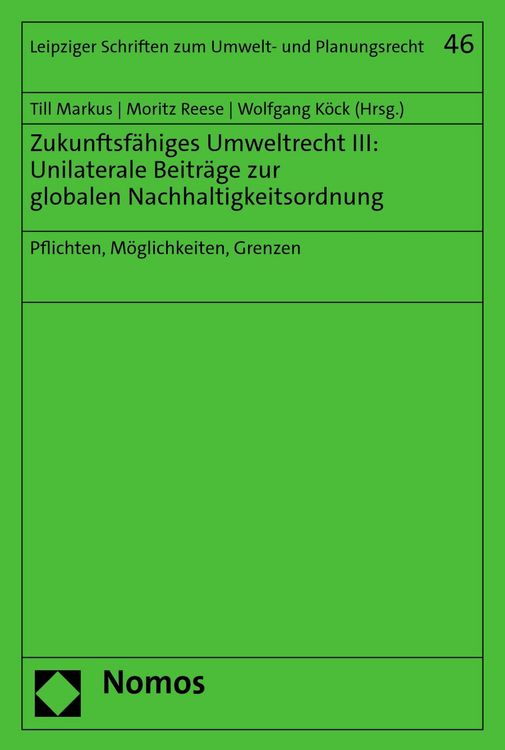 Produktbild: Zukunftsf&auml;higes Umweltrecht III: Unilaterale Beitr&auml;ge zur globalen Nachhaltigkeitsordnung