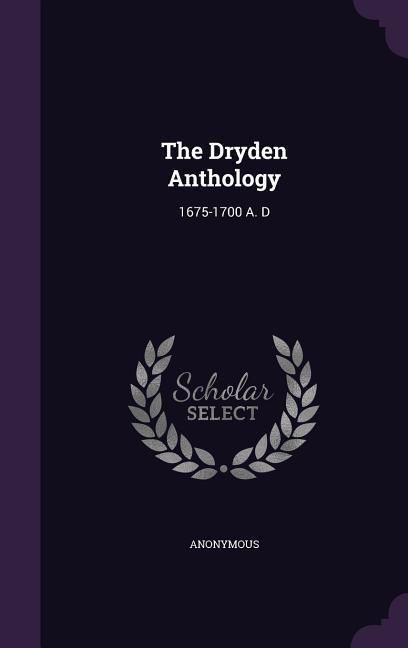 Produktbild: The Dryden Anthology: 1675-1700 A. D