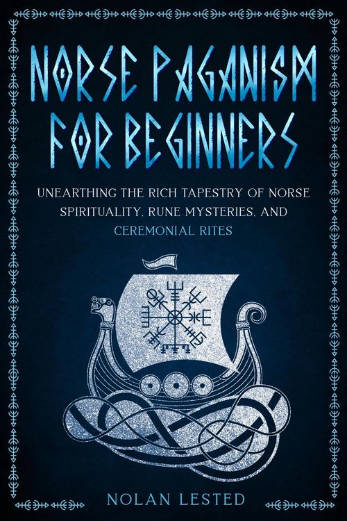 Produktbild: Norse Paganism: Unearthing the Rich Tapestry of Norse Spirituality, Rune Mysteries, and Ceremonial Rites [II EDITION] (Mythology, Magical Heroes and C
