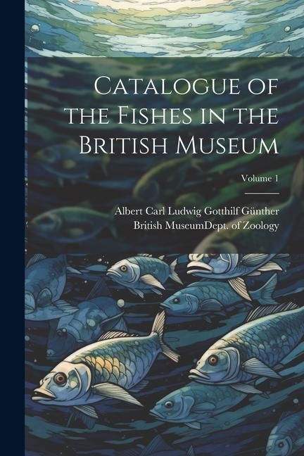 Produktbild: Catalogue of the Fishes in the British Museum; Volume 1