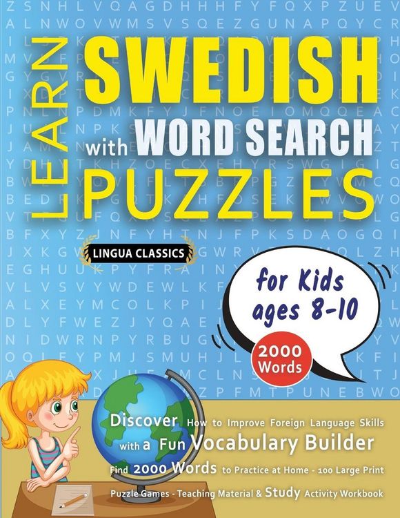 Produktbild: LEARN SWEDISH WITH WORD SEARCH PUZZLES FOR KIDS 8 - 10 - Discover How to Improve Foreign Language Skills with a Fun Vocabulary Builder. Find 2000 Words to Practice at Home - 100 Large Print Puzzle Games - Teaching Material, Study Activity Workbook