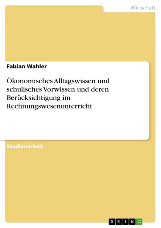 Produktbild: &Ouml;konomisches Alltagswissen und schulisches Vorwissen und deren Ber&uuml;cksichtigung im Rechnungswesenunterricht
