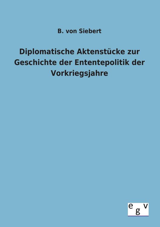 Produktbild: Diplomatische Aktenst&uuml;cke zur Geschichte der Enten-tepolitik der Vorkriegsjahre