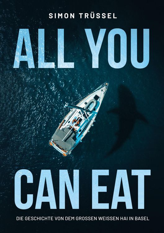 Produktbild: All you can eat - Die Geschichte von dem grossen weissen Hai in Basel