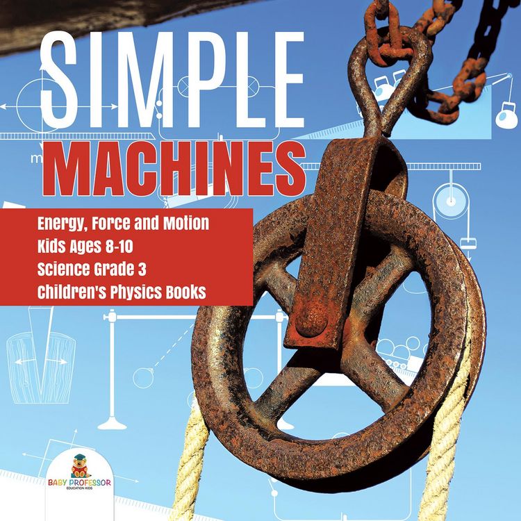 Produktbild: Simple Machines | Energy, Force and Motion | Kids Ages 8-10 | Science Grade 3 | Children's Physics Books