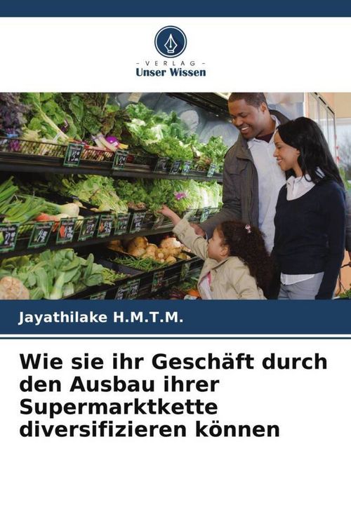 Produktbild: Wie sie ihr Gesch&auml;ft durch den Ausbau ihrer Supermarktkette diversifizieren k&ouml;nnen