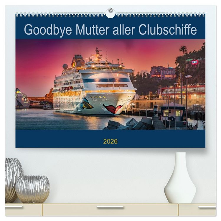 Produktbild: Goodbye Mutter aller Clubschiffe (hochwertiger Premium Wandkalender 2026 DIN A2 quer), Kunstdruck in Hochglanz