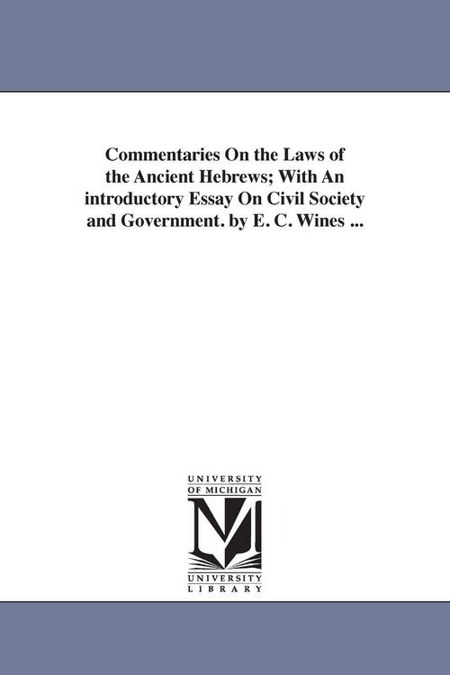 Produktbild: Commentaries On the Laws of the Ancient Hebrews; With An introductory Essay On Civil Society and Government. by E. C. Wines ...