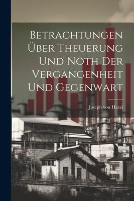 Produktbild: Betrachtungen &Uuml;ber Theuerung Und Noth Der Vergangenheit Und Gegenwart