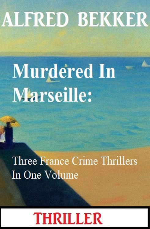 Produktbild: Murdered In Marseille: Three France Crime Thrillers In One Volume