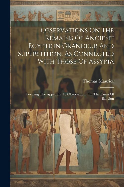 Produktbild: Observations On The Remains Of Ancient Egyption Grandeur And Superstition, As Connected With Those Of Assyria: Forming The Appendix To Observations On