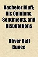 Produktbild: Bachelor Bluff; His Opinions, Sentiments, and Disputations