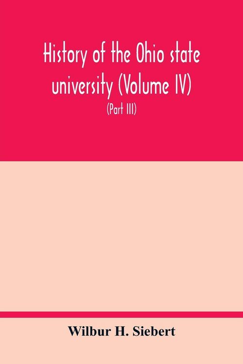 Produktbild: History of the Ohio state university (Volume IV) The University in the Great War (Part III) In the Camp and at the Front