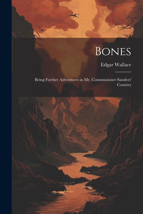 Produktbild: Bones: Being Further Adventures in Mr. Commissioner Sanders' Country