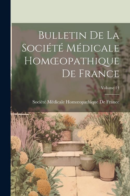 Produktbild: Bulletin De La Soci&eacute;t&eacute; M&eacute;dicale Homoeopathique De France; Volume 14