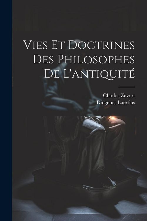 Produktbild: Vies et doctrines des philosophes de l'antiquit&eacute;