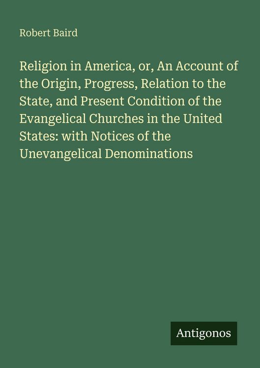 Produktbild: Religion in America, or, An Account of the Origin, Progress, Relation to the State, and Present Condition of the Evangelical Churches in the United St
