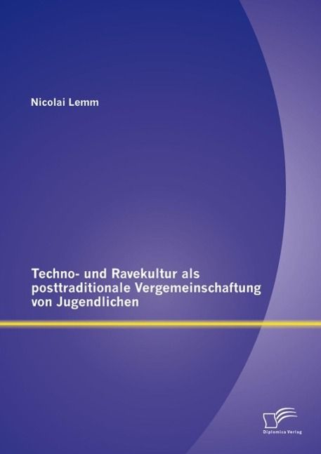 Produktbild: Techno- und Ravekultur als posttraditionale Vergemeinschaftung von Jugendlichen