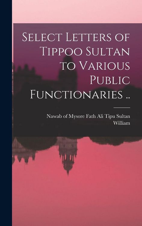 Produktbild: Select Letters of Tippoo Sultan to Various Public Functionaries ..