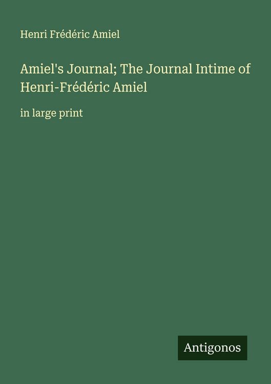 Produktbild: Amiel's Journal; The Journal Intime of Henri-Fr&eacute;d&eacute;ric Amiel