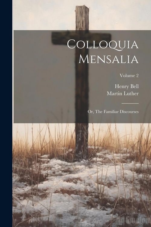 Produktbild: Colloquia Mensalia; or, The Familiar Discourses; Volume 2