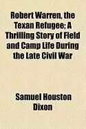 Produktbild: Robert Warren, the Texan Refugee; A Thrilling Story of Field and Camp Life During the Late Civil War