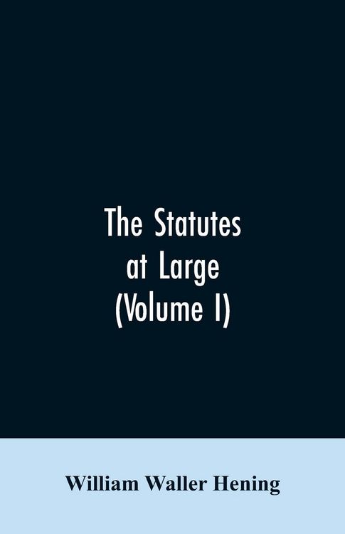 Produktbild: The statutes at large; being a collection of all the laws of Virginia, from the first session of the legislature, in the year 1619. Published pursuant