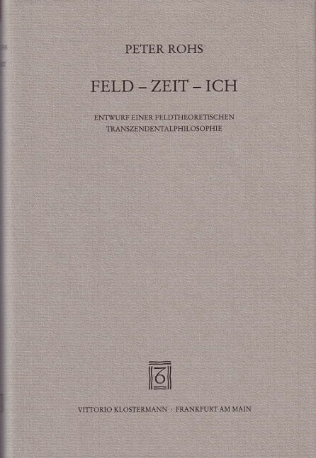 Produktbild: Feld - Zeit - Ich. Entwurf einer feldtheoretischen Transzendentalphilosophie