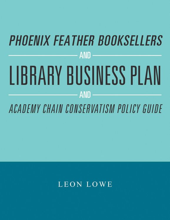 Produktbild: Phoenix Feather Booksellers and Library Business Plan and Academy Chain Conservatism Policy Guide