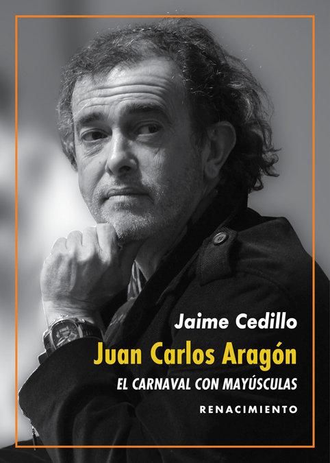 Produktbild: Juan Carlos Arag&oacute;n : el Carnaval con may&uacute;sculas : una revisi&oacute;n de la obra del Capit&aacute;n Veneno