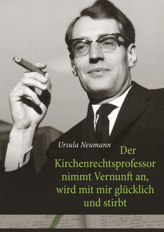 Produktbild: Der Kirchenrechtsprofessor nimmt Vernunft an, wird mit mir gl&uuml;cklich und stirbt