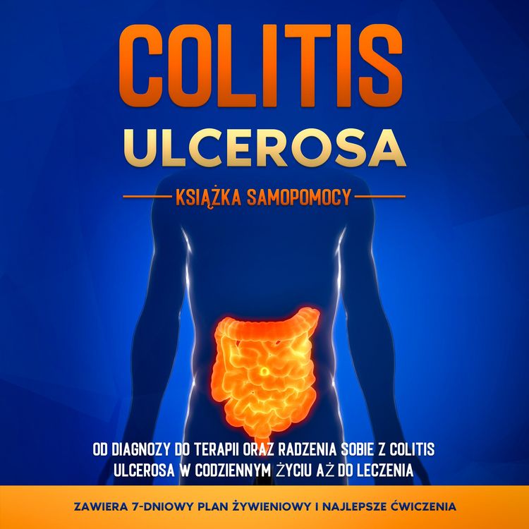 Produktbild: Colitis Ulcerosa &ndash; Książka Samopomocy: Od Diagnozy do Terapii oraz Radzenia Sobie z Colitis Ulcerosa w Codziennym Życiu aż do Leczenia &ndash; Zawiera 7-Dniowy Plan Żywieniowy i Najlepsze Ćwiczenia.