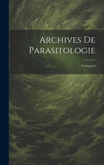 Produktbild: Archives De Parasitologie; Volume 6