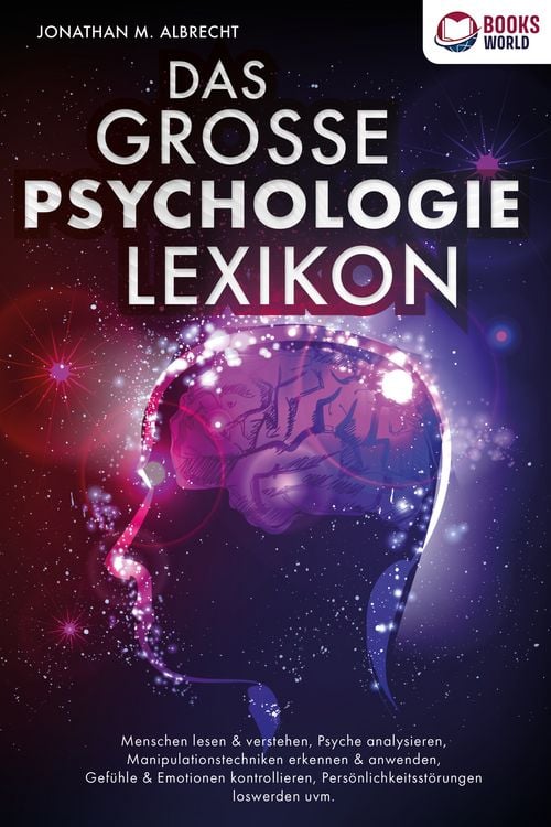 Produktbild: DAS GROSSE PSYCHOLOGIE LEXIKON: Menschen lesen & verstehen, Psyche analysieren, Manipulationstechniken erkennen & anwenden, Gef&uuml;hle & Emotionen kontrollieren, Pers&ouml;nlichkeitsst&ouml;rungen loswerden uvm.