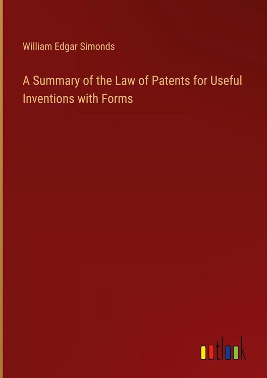 Produktbild: A Summary of the Law of Patents for Useful Inventions with Forms