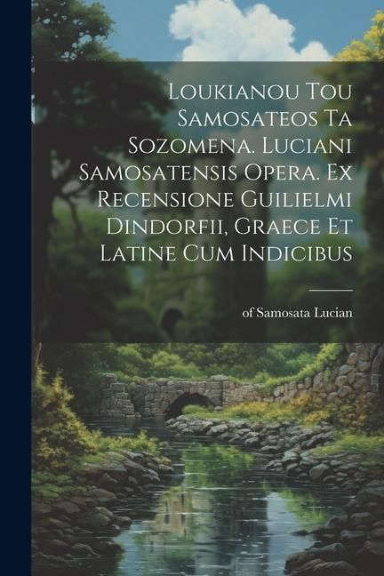 Produktbild: Loukianou tou Samosateos ta sozomena. Luciani Samosatensis opera. Ex recensione Guilielmi Dindorfii, graece et latine cum indicibus