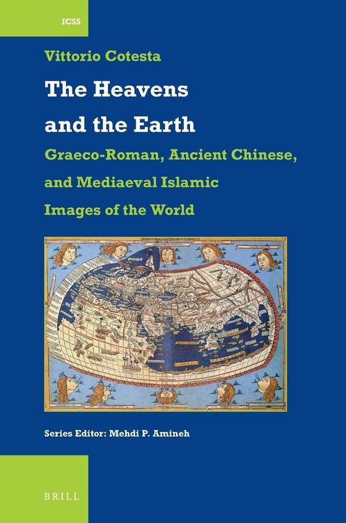 Produktbild: The Heavens and the Earth: Graeco-Roman, Ancient Chinese, and Mediaeval Islamic Images of the World