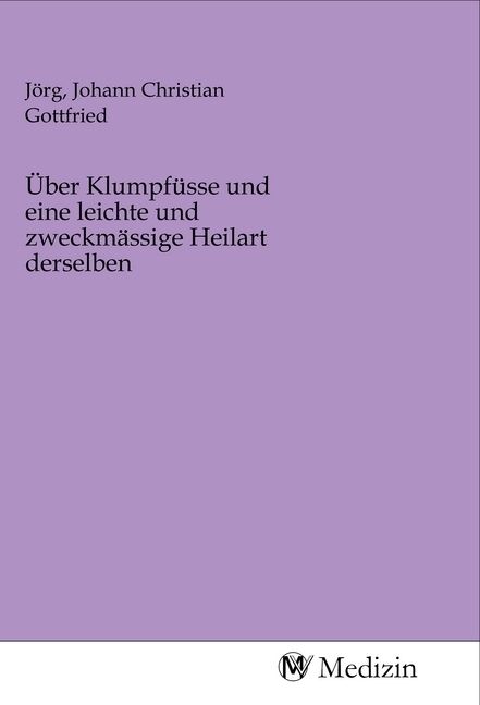 Produktbild: &Uuml;ber Klumpf&uuml;sse und eine leichte und zweckm&auml;ssige Heilart derselben