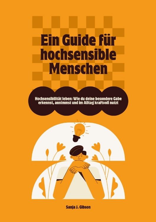Produktbild: Hochsensibilit&auml;t leben: Wie du deine besondere Gabe erkennst, annimmst und im Alltag kraftvoll nutzt &ndash; Ein Guide f&uuml;r hochsensible Menschen