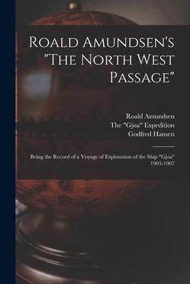Produktbild: Roald Amundsen's "The North West Passage": Being the Record of a Voyage of Exploration of the Ship "Gjoa" 1903-1907