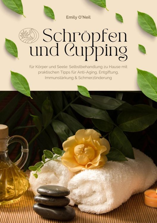 Produktbild: Schr&ouml;pfen und Cupping f&uuml;r K&ouml;rper und Seele: Selbstbehandlung zu Hause mit praktischen Tipps f&uuml;r Anti-Aging, Entgiftung, Immunst&auml;rkung & Schmerzlinderu
