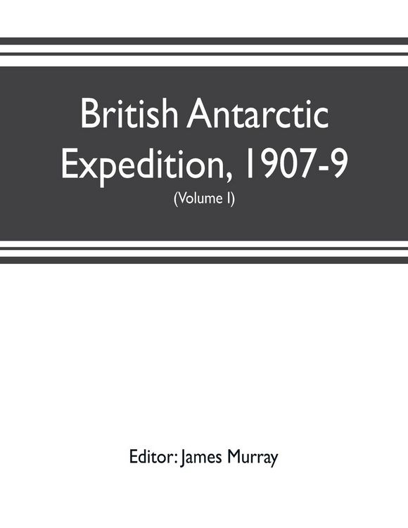 Produktbild: British Antarctic Expedition, 1907-9, under the command of Sir E.H. Shackleton, c.v.o. Reports on the scientific investigations (Volume I) Biology