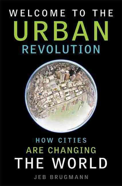 Produktbild: Welcome to the Urban Revolution: How Cities Are Changing the World
