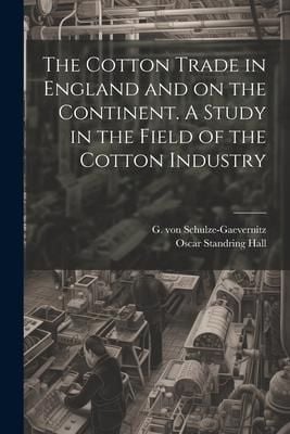 Produktbild: The Cotton Trade in England and on the Continent. A Study in the Field of the Cotton Industry