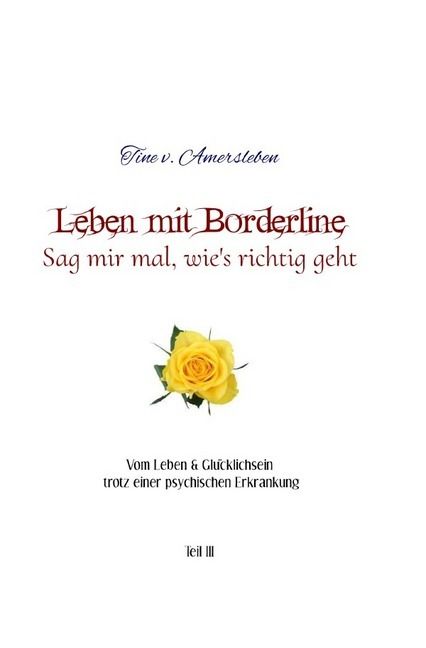 Produktbild: Vom Leben &amp; Gl&uuml;cklichsein trotz einer psychischen Erkrankung / Leben mit Borderline &ndash; Sag mir mal, wie&rsquo;s richtig geht