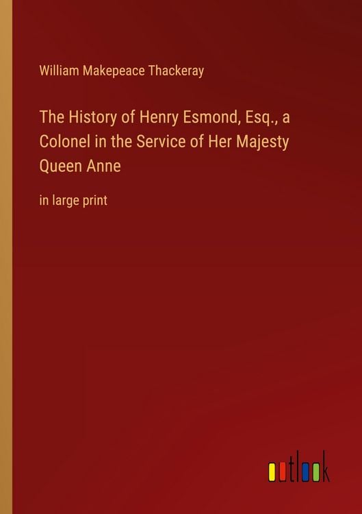 Produktbild: The History of Henry Esmond, Esq., a Colonel in the Service of Her Majesty Queen Anne