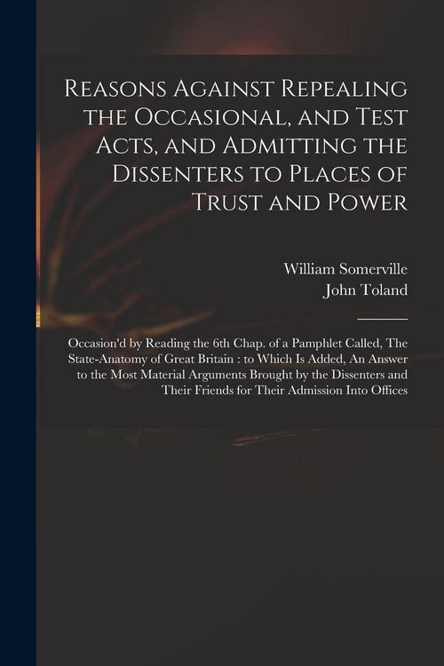 Produktbild: Reasons Against Repealing the Occasional, and Test Acts, and Admitting the Dissenters to Places of Trust and Power