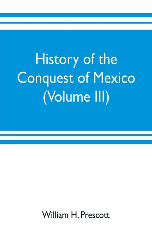 Produktbild: History of the conquest of Mexico (Volume III)